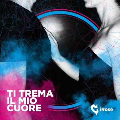 2021 - TI TREMA IL MIO CUORE - IROSE